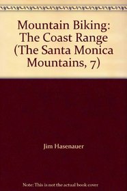 Mountain Biking: The Coast Range (The Santa Monica Mountains, 7)