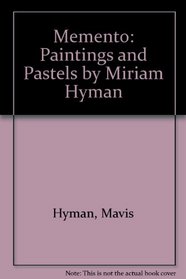Memento: Paintings and Pastels by Miriam Hyman