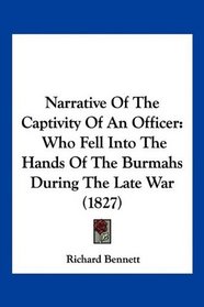 Narrative Of The Captivity Of An Officer: Who Fell Into The Hands Of The Burmahs During The Late War (1827)