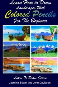 Learn How to Draw Landscapes with Colored Pencils for the Beginner (Learn to Draw) (Volume 39)