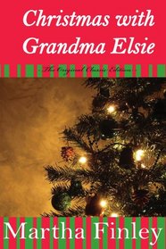 Christmas With Grandma Elsie The Original Classic Edition