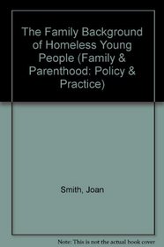 The Family Background of Homeless Young People (Family & Parenthood: Policy & Practice)