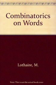 Combinatorics on Words (Encyclopedia of Mathematics and Its Applications - Vol 17)