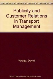 Publicity and Customer Relations in Transport Management (Gower Pegasus transport library)