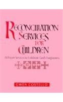 Reconciliation Services for Children: 18 Prayers Services to Celebrate God's Forgiveness