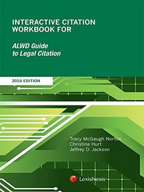 Interactive Citation Workbook for ALWD Guide to Legal Citation, 2016 Edition