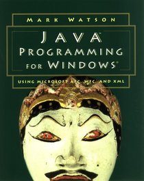 Java Programming for Windows: Using Microsoft Afc, Wfc, and Xml