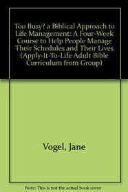 Too Busy? a Biblical Approach to Life Management: A Four-Week Course to Help People Manage Their Schedules and Their Lives (Apply-It-To-Life Adult Bible Curriculum from Group)