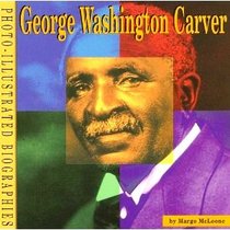 George Washington Carver: A Photo-Illustrated Biography