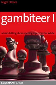 Gambiteer I: A hard-hitting chess opening repertoire for White (Everyman Chess)