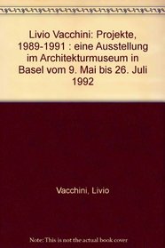 Livio Vacchini: Projekte, 1989-1991 : eine Ausstellung im Architekturmuseum in Basel vom 9. Mai bis 26. Juli 1992 (German Edition)