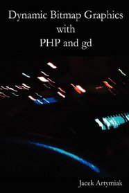 Dynamic Bitmap Graphics with PHP and gd, Second Edition