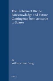 The Problem of Divine Foreknowledge and Future Contingents from Aristotle to Suarez (Brill's Studies in Intellectual History) (Brill's Studies in Intellectual History)