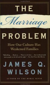 The Marriage Problem: How Our Culture Has Weakened Families