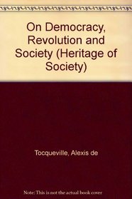 Alexis De Tocqueville on Democracy, Revolution, and Society: Selected Writings (The Heritage of Sociology)