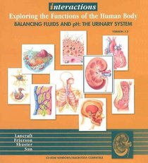Interactions: Exploring the Functions of the Human Body , Balancing Fluids and pH: The Urinary System