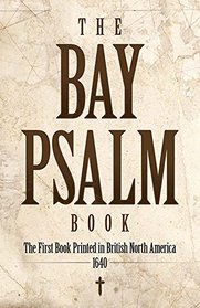 The Bay Psalm Book: The First Book Printed in British North America, 1640