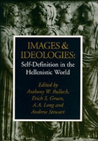 Images and Ideologies: Self-Definition in the Hellenistic World (Hellenistic Culture and Society)