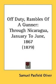 Off Duty, Rambles Of A Gunner: Through Nicaragua, January To June, 1867 (1879)