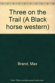 Three on the Trail (A Black horse western)