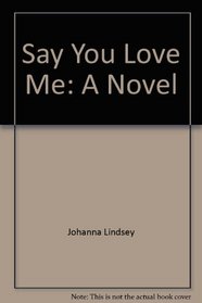 Say You Love Me: A Novel