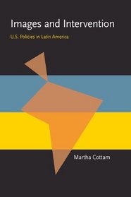 Images and Intervention: U.S. Policies in Latin America (Pitt Latin American Studies)