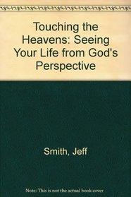 Touching the Heavens: Seeing Your Life from God's Perspective