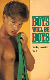 Boys Will Be Boys (True Gay Encounters, Vol 9)