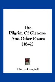 The Pilgrim Of Glencoe: And Other Poems (1842)