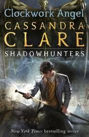 Clockwork Angel (Infernal Devices, Bk 1)