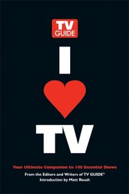 I Heart TV: Your Ultimate Companion to 100 Essential Shows
