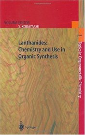 Lanthanides: Chemistry and Use in Organic Synthesis (Topics in Organometallic Chemistry)