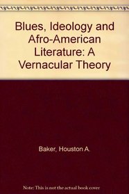 Blues, ideology, and Afro-American literature: A vernacular theory