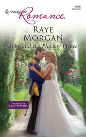 Abby and the Playboy Prince (Royals of Montenevada, Bk 2) (Harlequin Romance, No 4046)
