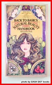 Back to basics natural beauty handbook: How to make and use your own natural cosmetics