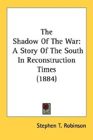 The Shadow Of The War: A Story Of The South In Reconstruction Times (1884)