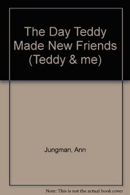 The Day Teddy Made New Friends (Teddy & Me)
