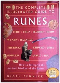 The Complete Illustrated Guide to Runes  How to Interpret the Ancient Wisdom of the Runes