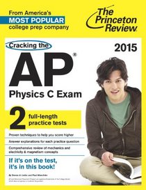 Cracking the AP Physics C Exam, 2015 Edition (College Test Preparation)