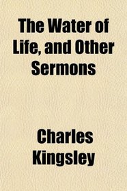 The Water of Life, and Other Sermons