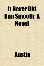 It Never Did Run Smooth; A Novel