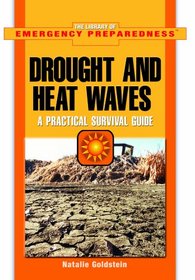 Droughts And Heat Waves: A Practical Survival Guide (The Library of Emergency Preparedness)