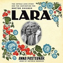 Lara: The Untold Love Story and the Inspiration for ''Doctor Zhivago''