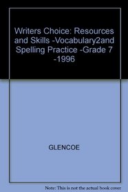 Writers Choice: Resources and Skills -Vocabulary2and Spelling Practice -Grade 7 -1996