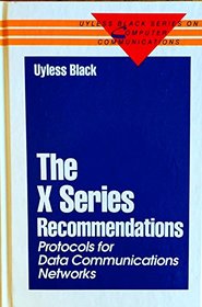 The X Series Recommendations: Protocols for Data Communications Networks (Uyless Black Series on Computer Communications)