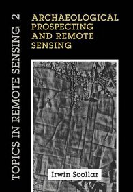 Archaeological Prospecting and Remote Sensing (Topics in Remote Sensing)
