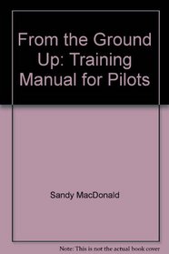 From the Ground Up: Training Manual for Pilots