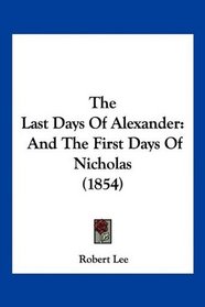 The Last Days Of Alexander: And The First Days Of Nicholas (1854)