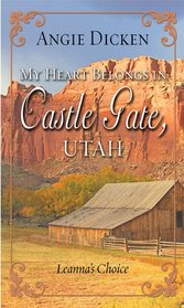 My Heart Belongs in Castle Gate, Utah: Leanna's Choice (Thorndike Press Large Print Christian Romance)