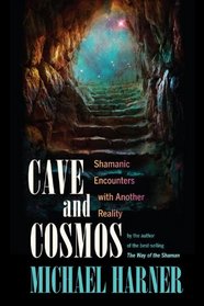 Cave and Cosmos: Shamanic Encounters with Spirits and Heavens